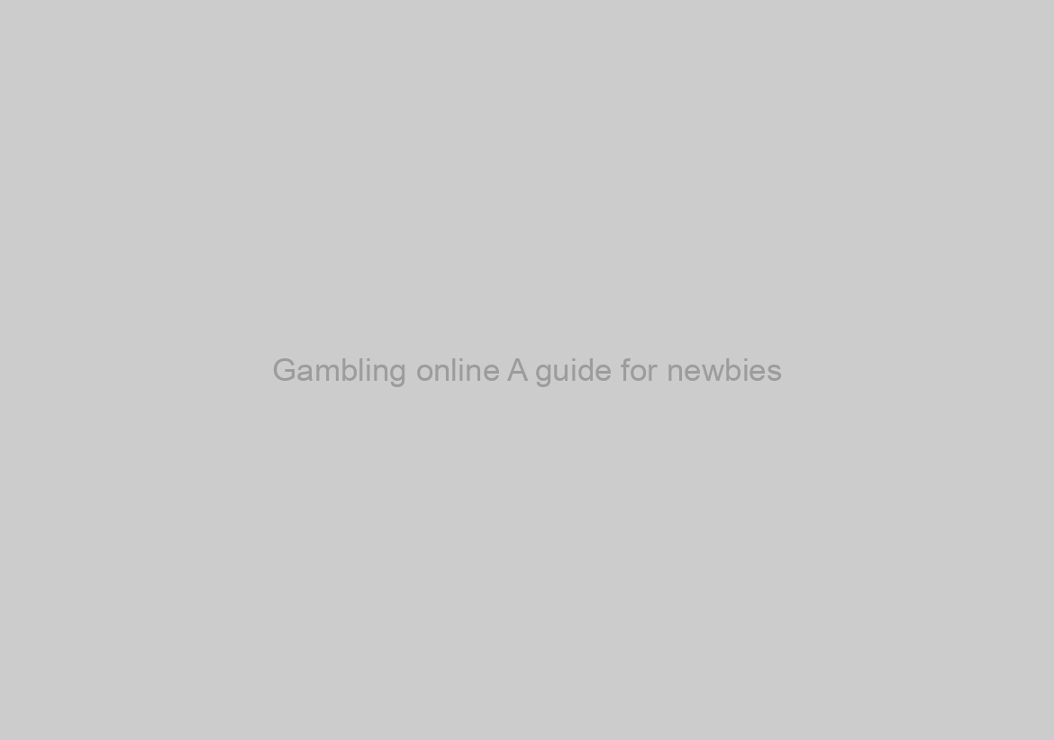 Gambling online A guide for newbies